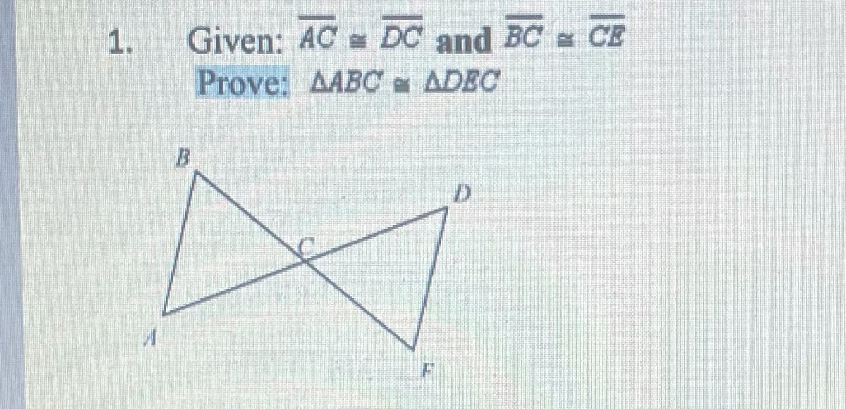 CE
Given: AC
Prove: AABC ADEC
1.
DC and BC
D.
