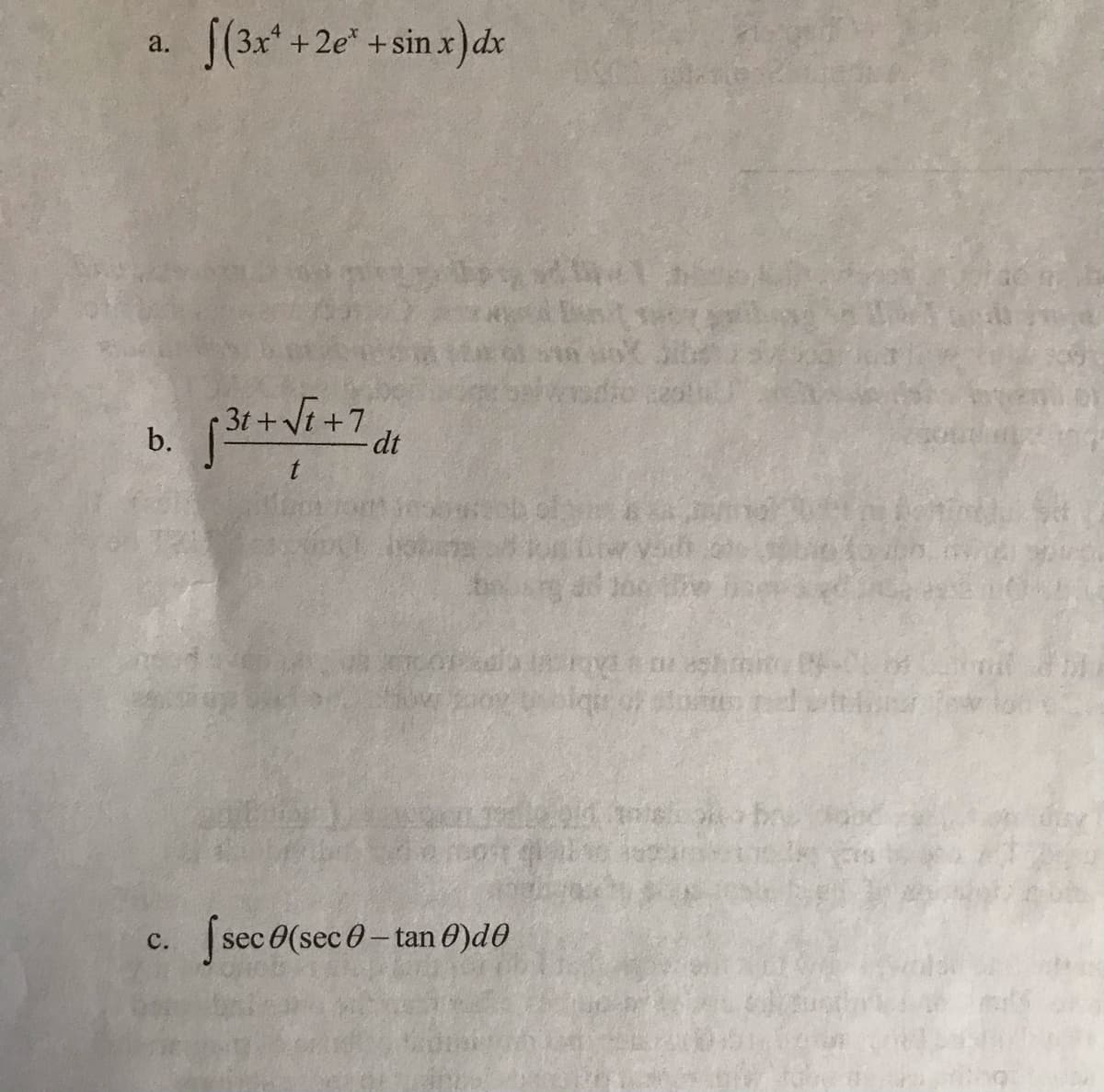 |(3x* +2e* +sin x)dx
a.
3t+Vi +7
b.
- dt
c. sec0(sec0- tan 0)d0
