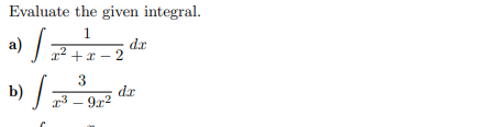 Evaluate the given integral.
1
dr
1² + x – 2
3
b)
dr
3 – 9r2
