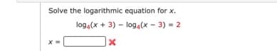 Solve the logarithmic equation for x.
log,(x + 3) - log4(x - 3) = 2
