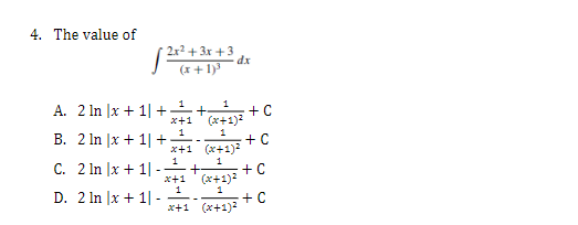 4. The value of
A. 2 ln x + 1
B. 2 ln
x + 1
C. 2 ln
D. 2 In
x + 1
2x² + 3x +3
+
x + 1|-
+=+; +C
x+1
1
+C
1
1
dx
1
x+1 (x+1)²
1
(x+1)²
x+1
(x+1)²
x+1 (x+1)²
+(x+1)²
+C
+C