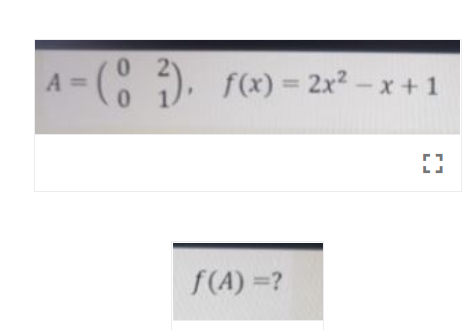 f(x) =
2x2 - x + 1
%3D
f(A) =?
