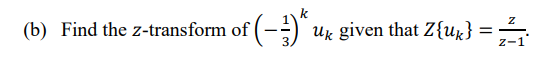 r(-)".
(-)"` ux given that Z{uz} =
(b) Find the z-transform of
Z{ux} :
= -
z-1

