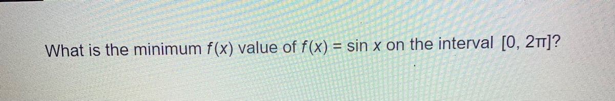 What is the minimum f(x) value of f(x) = sin x on the interval [0, 2t1]?
