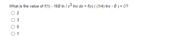 What is the value of f(1) - 16B in [x³ Inx dx = f(x) ( (1/4) Inx - B ) + C?
2
3
0
01