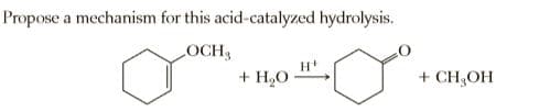 Propose a mechanism for this acid-catalyzed hydrolysis.
LOCH
+ H,O
+ CHOH
