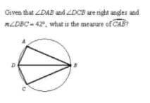 Given that ZDAB and LDCB are nght angles and
MLDBC-42, what is the measure of CAB?
