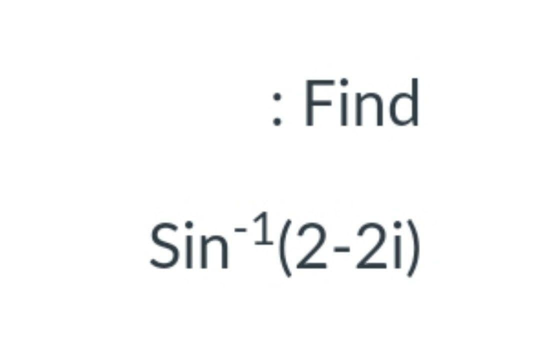 : Find
Sin 1(2-2i)
