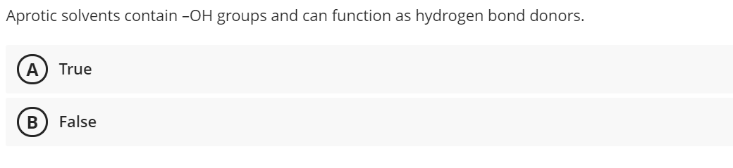 Aprotic solvents contain -OH groups and can function as hydrogen bond donors.
А
True
В
False
