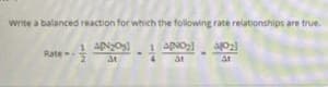 Write a balanced reaction for which the following rate relationships are true.
1 ANO
Rate-
1 ANOS
4.
at
