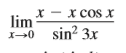 X - x cos x
lim
I-0 sin? 3x
