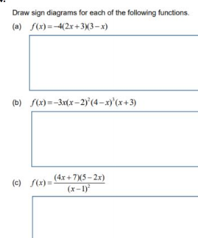Draw sign diagrams for each of the following functions.
(a) f(x) =-4(2x +3)(3– x)
(b) S(x) =-3x(x-2y°(4–xy'(x+3)
(4x +7)(5 - 2x)
(x-1)
(c) S(x) =
