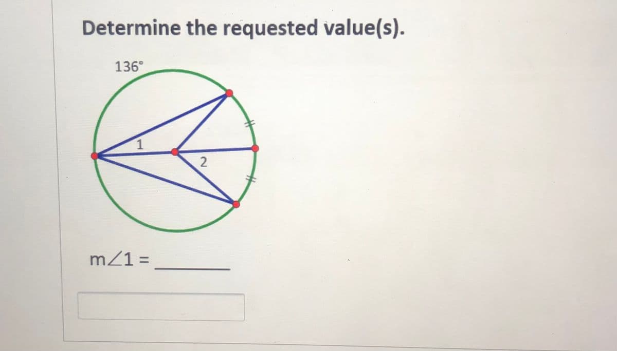 Determine the requested value(s).
136°
m/1 =
%3D
