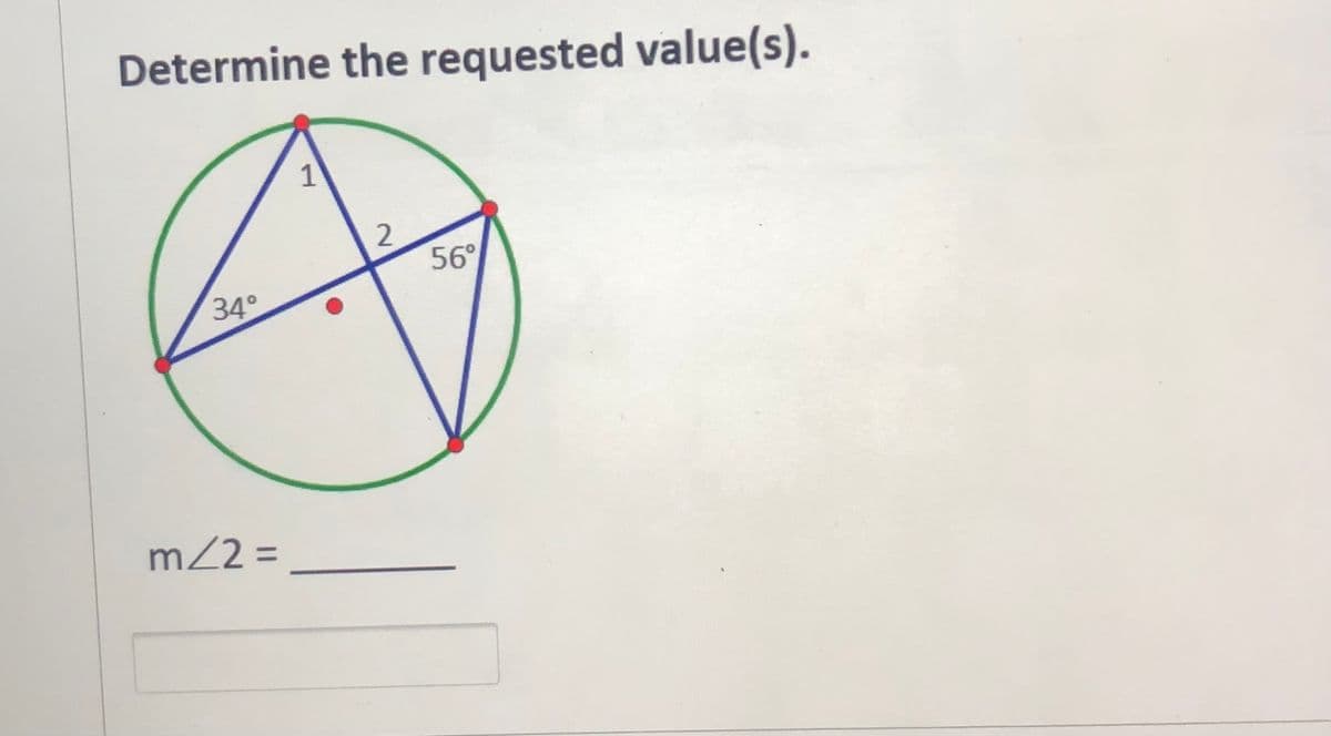 Determine the requested value(s).
56°
34°
mZ2 =
%3D
2.
1.
