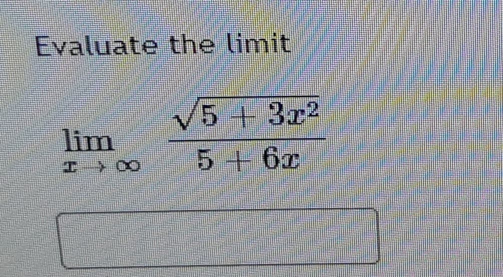 Evaluate the limit
V5 + 3x2
lim
5 + 6x
