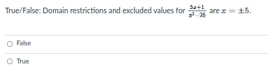 True/False: Domain restrictions and excluded values for
Sz+1
are x = £5.
O False
O True
