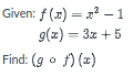 Given: f (x) = 2? – 1
9(x) = 3x + 5
Find: (g o f) (x)
