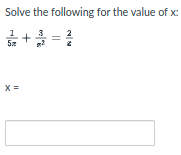 Solve the following for the value of x:
3
+
5z
X =
