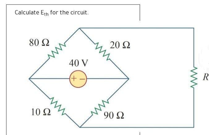 Calculate Eth for the circuit.
80 2
20 Ω
40 V
ww
90 Ω
10 Ω
