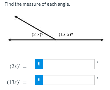 Find the measure of each angle.
(2 x)
(13 x)º
i
(2x)*
i
(13x)
%3D
