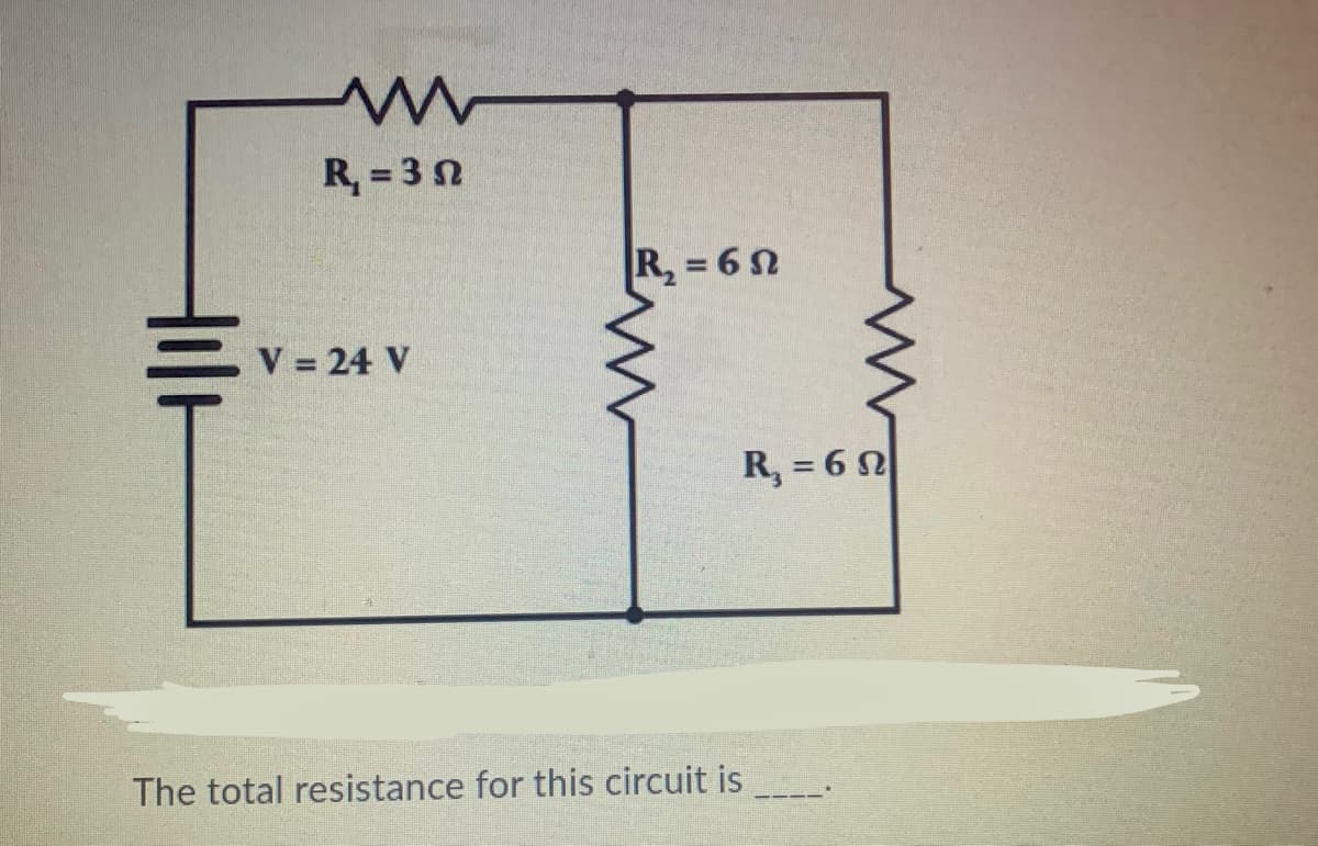 R, = 3 n
R, = 6
V = 24 V
R, = 6 N
The total resistance for this circuit is
