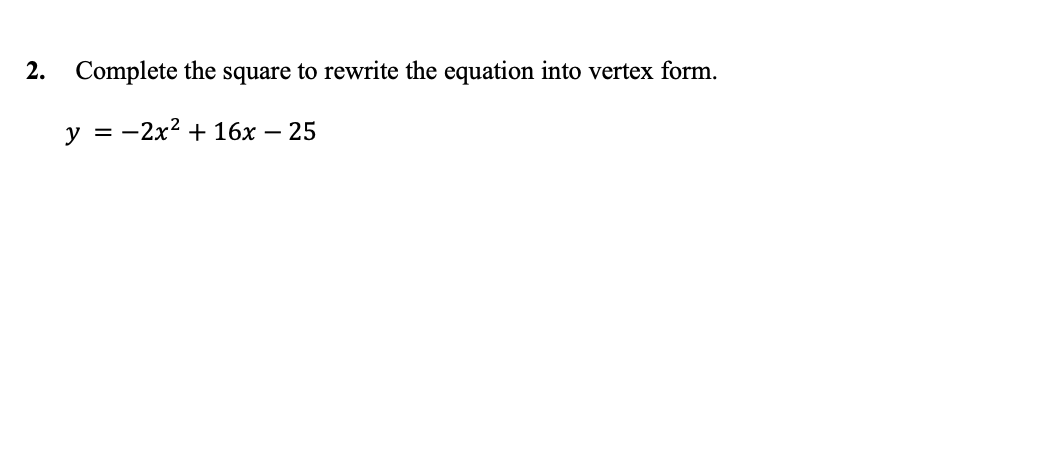 2. Complete the square to rewrite the equation into vertex form.
y = -2x2 + 16x
25
