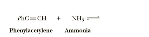 PhC=CH
+
NH3 =
Phenylacetylene
Ammonia
