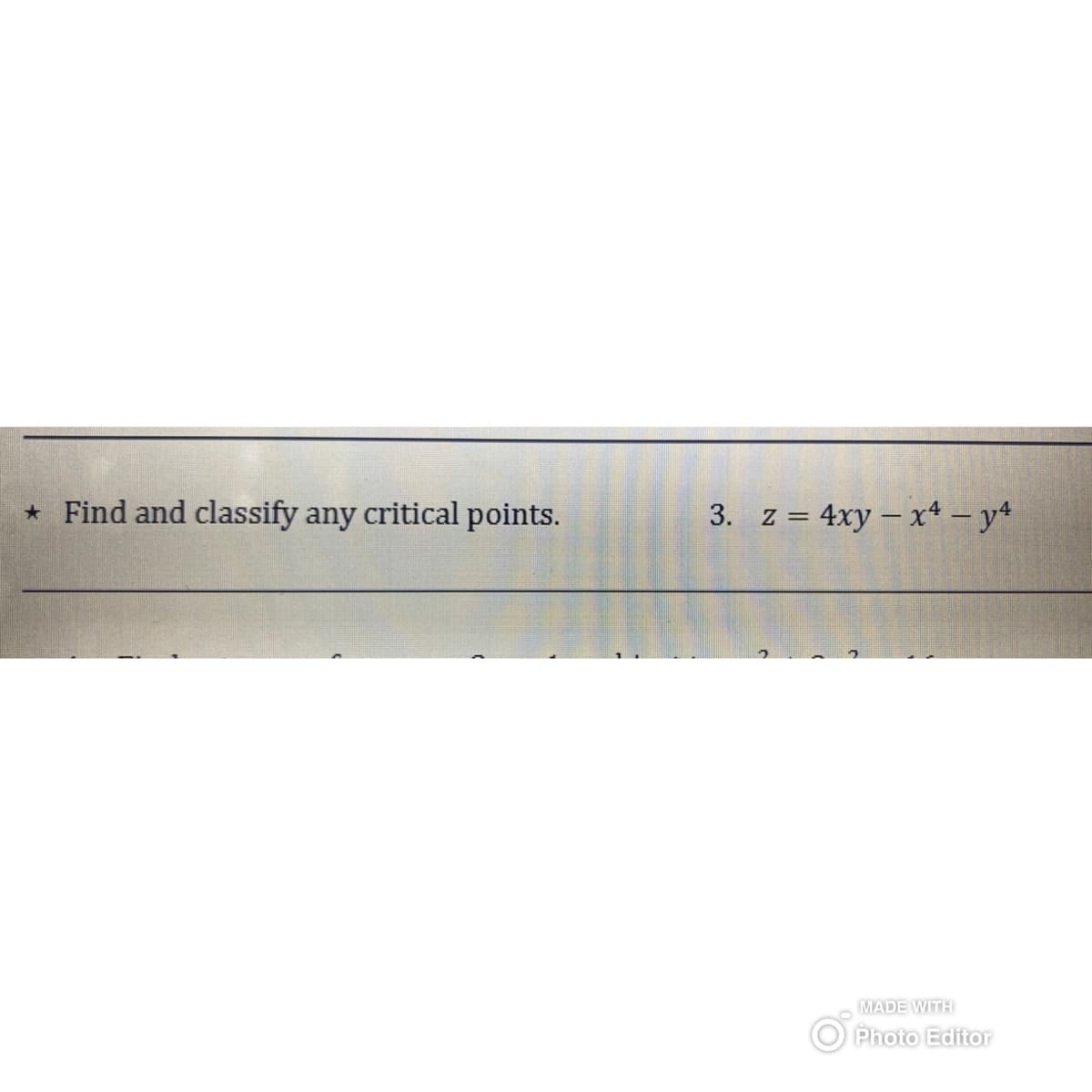 * Find and classify any critical points.
3. z = 4xy - x² - y²
MADE WITH
Photo Editor