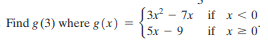 (3x - 7x if x< 0
5x - 9
if x2 0
Find g (3) where g (x)
