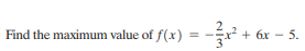 Find the maximum value of f(x) = - + 6
