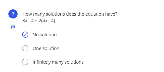 3
How many solutions does the equation have?
8х - 4 3D 2(4x - 4)
No solution
One solution
Infinitely many solutions
