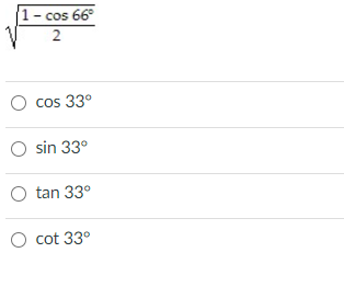 1- cos 66°
2
cos 33°
O sin 33°
tan 33°
O cot 33°

