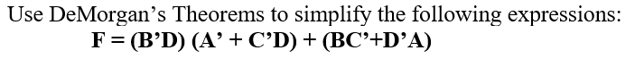 Use DeMorgan's Theorems to simplify the following expressions:
F= (B'D) (A' + C'D) + (BC’+D’A)
