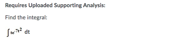 Requires Uploaded Supporting Analysis:
Find the integral:
Ste 712 dt
