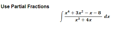 Use Partial Fractions
х* + Зx? — х — 8
dx
x3 + 4x
