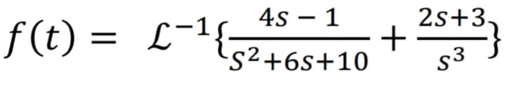 4s – 1
2s+3-
f (t) = L-?{;
S²+6s+10
3.
