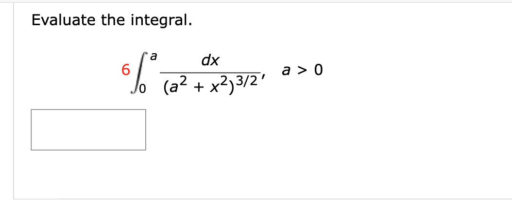 Evaluate the integral.
a
dx
6/₁² (2² + x ²,1³3/2₁
0
a> 0