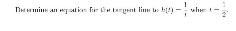 1
when t
t
1
Determine an equation for the tangent line to h(t)
