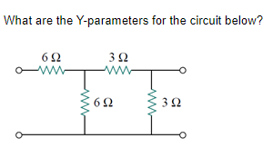 What are the
6Ω
Μ
Y-parameters for the circuit below?
3 Ω
www
3 Ω
www.
6Ω