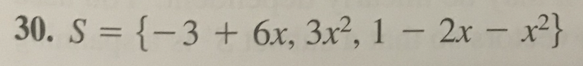 30. S = {-3 + 6x, 3x², 1 – 2x - x²}
