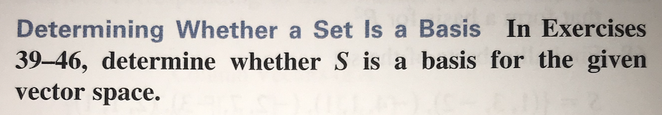 Determining Whether a Set Is a Basis In Exercises
39-46, determine whether S is a basis for the given
vector space.
