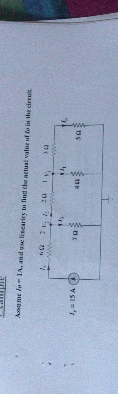 びS
UL
1, = 15 A
ww
ww
2 v, 1, 20
Assume lo =1A, and use linearity to find the actual value of Io in the circuit.
