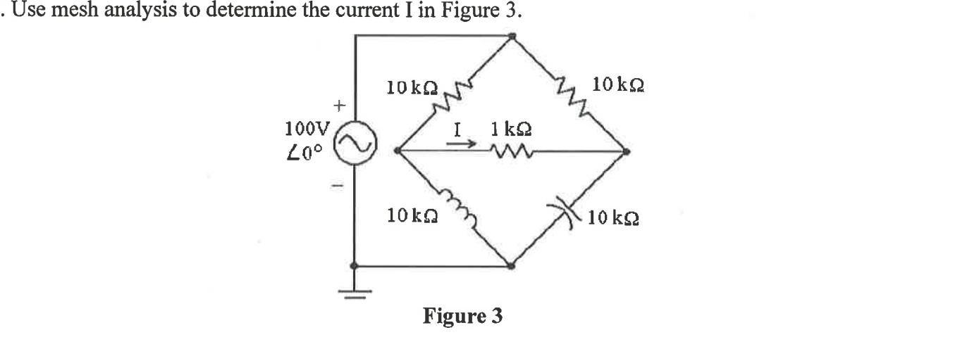 Use mesh analysis to determine the current I in Figure 3.
10ka
10 kQ
100V
1 k2
10 ka
10 k2
Figure 3
