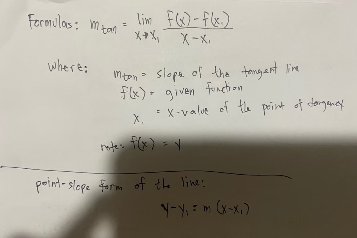 Formulas: m tan
lim FG6)-f(&.)
メ*メ。
%3D
where:
mton = slope of the tongent line
Fx) - given function
flx)=
X-value of the point of dargency
note= t(x) = V
%3D
polnt- slope Form of the line:
Y-Y = m (x-x,)
