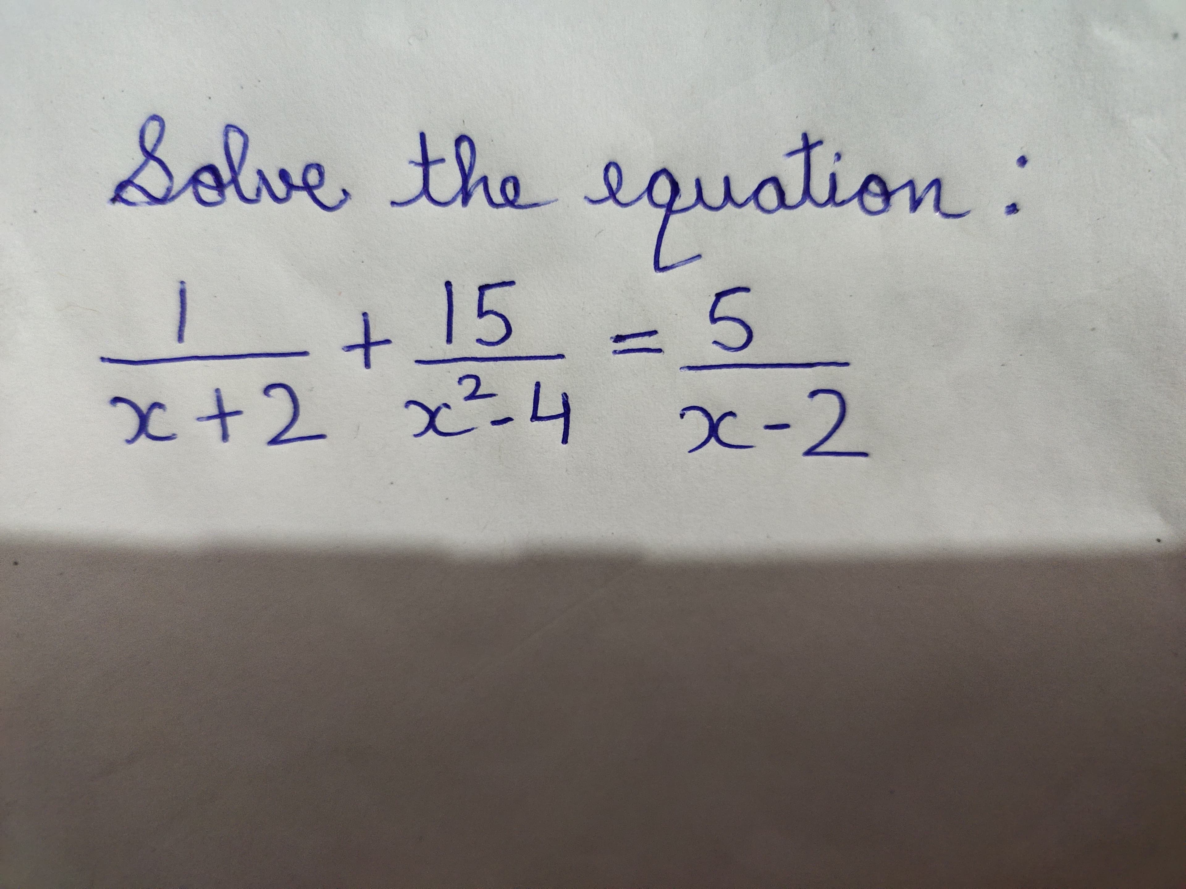 Solve the equation:
L+ 15 = 5
x2-L4
x+2 x² 4 x-2
