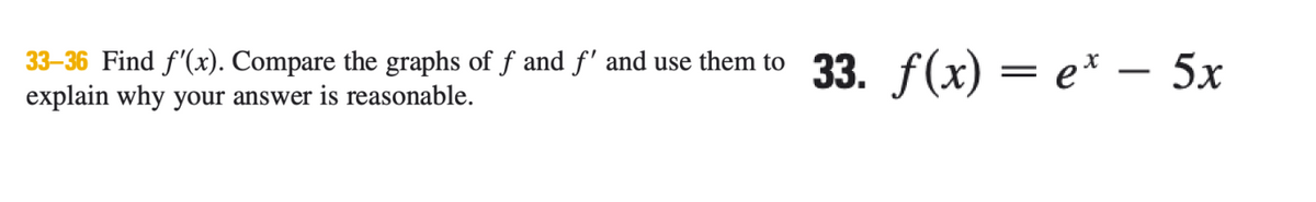 33–36 Find f'(x). Compare the graphs of f and f' and use them to 33. (x) = e* – 5x
explain why your answer is reasonable.
