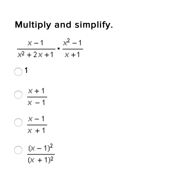 Multiply and simplify.
х —1
x - 1
x2 +2x +1
x+1
1
X+ 1
X - 1
X- 1
X + 1
(x – 1)?
(X + 1)2
