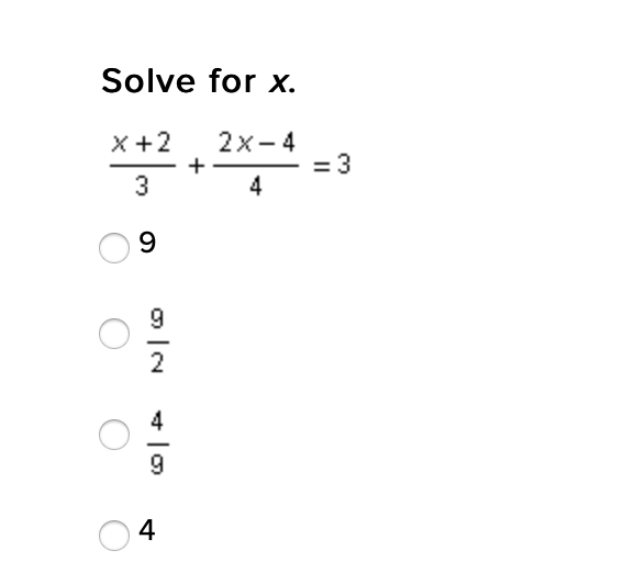 Solve for x.
X +2
2x-4
= 3
3
4
9.
9
4
