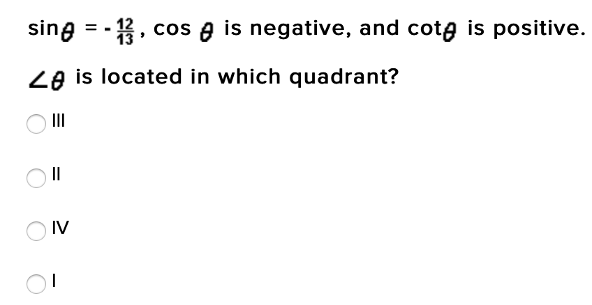 sing = -, cos e is negative, and cota is positive.
Ze is located in which quadrant?
II
II
O IV
