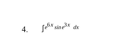 4.
fe6x sin e3x dx
